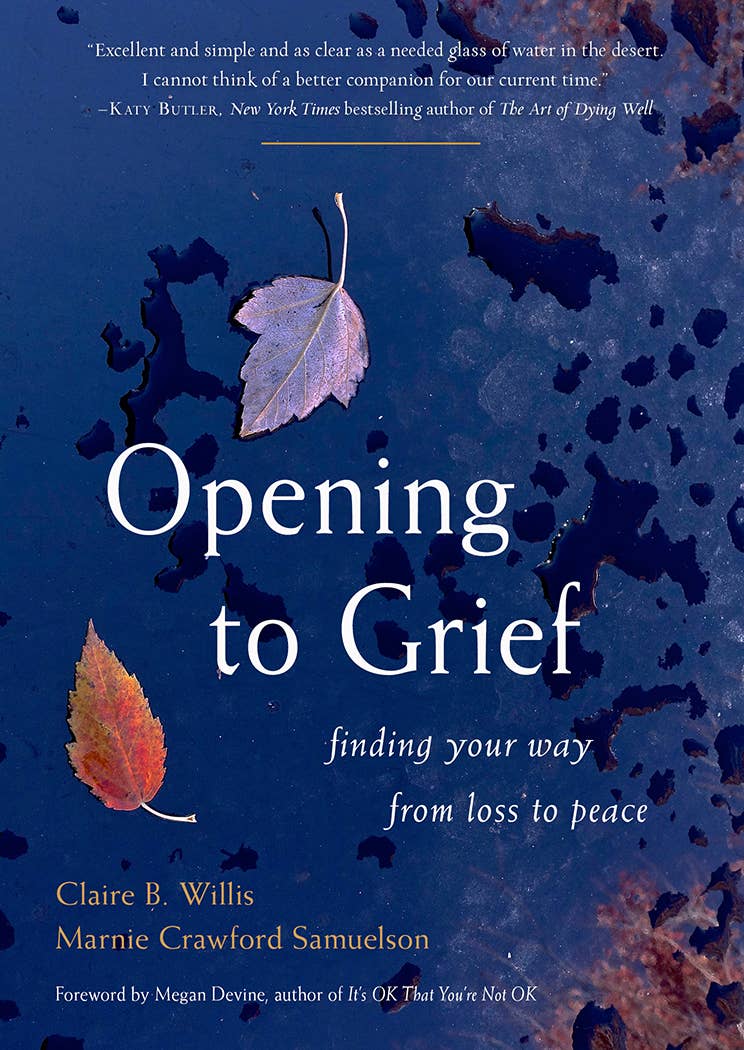 Opening to Grief: A Guide to Peace by Claire B. Willis & Marnie Crawford Samuelson